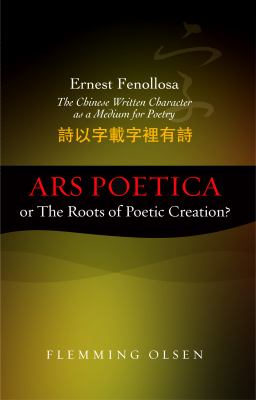 Ernest Fenollosa -- The Chinese Written Character as a Medium for Poetry : Ars Poetica or the Roots of Poetic Creation?