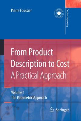 From Product Description to Cost - A Practical Approach Vol. 1 : The Parametric Approach