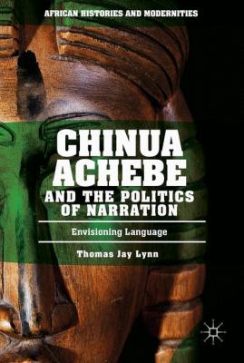Chinua Achebe and the Politics of Narration : Envisioning Language