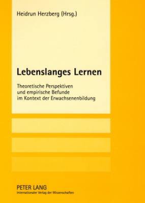 Lebenslanges Lernen : Theoretische Perspektiven und Empirische Befunde Im Kontext der Erwachsenenbildung