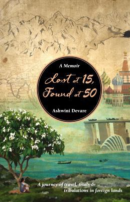 Lost at 15, Found at 50 : A Memoir - Travel, Trials and Tribulations in Foreign Lands