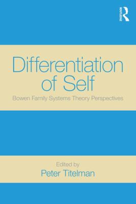 Differentiation of Self : Bowen Family Systems Theory Perspectives