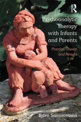 Psychoanalytic Therapy with Infants and Parents : Practice, Theory and Results