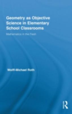 Geometry As Objective Science in Elementary School Classrooms : Mathematics in the Flesh