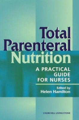 Total Parenteral Nutrition : A Practical Guide for Nurses