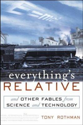 Everything's Relative : And Other Fables from Science and Technology