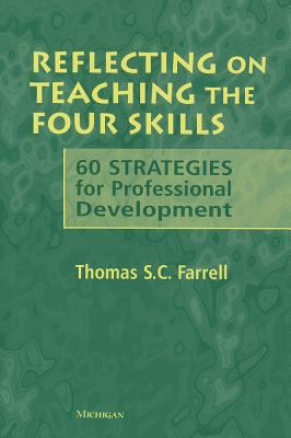 Reflecting on Teaching the Four Skills : 60 Strategies for Professional Development