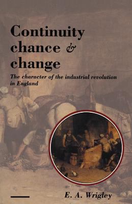 Continuity, Chance and Change : The Character of the Industrial Revolution in England