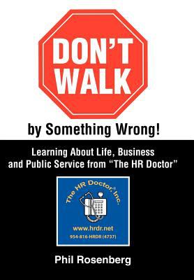 Don't Walk by Something Wrong! : Learning about Life, Business and Public Service from the HR Doctor