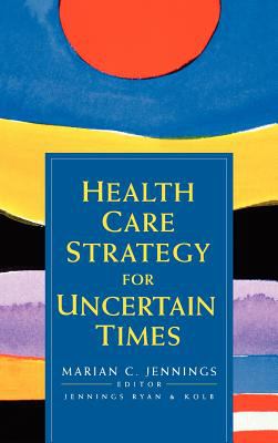 Health Care Strategy for Uncertain Times