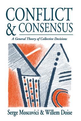 Conflict and Consensus Vol. 1 : A General Theory of Collective Decisions