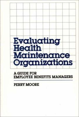 Evaluating Health Maintenance Organizations : A Guide for Employee Benefits Managers