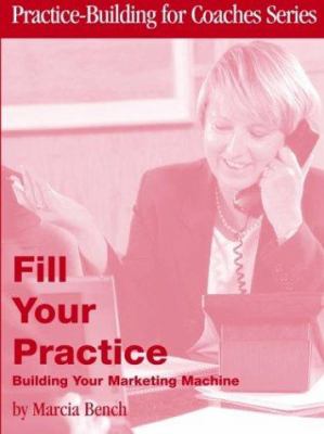 Fill Your Practice : Building Your Marketing Machine