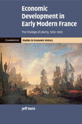 Economic Development in Early Modern France : The Privilege of Liberty, 1650-1820