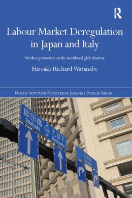 Labour Market Deregulation in Japan and Italy : Worker Protection under Neoliberal Globalisation