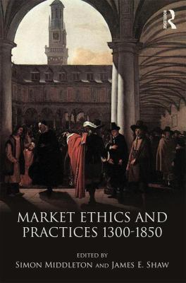 Market Ethics and Practices, C. 1300-1850