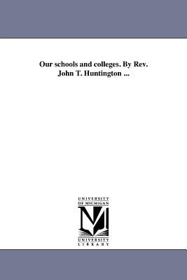 Our Schools and Colleges by Rev John T Huntington