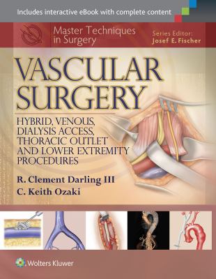 Master Techniques in Surgery: Vascular Surgery : Hybrid, Venous, Dialysis Access, Thoracic Outlet, and Lower Extremeity Procedures
