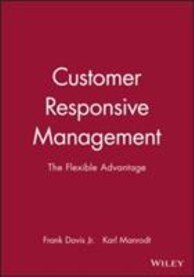 Customer Responsive Management : The Flexible Advantage