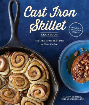 The Cast Iron Skillet Cookbook, 2nd Edition : Recipes for the Best Pan in Your Kitchen