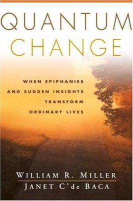 Quantum Change : When Epiphanies and Sudden Insights Transform Ordinary Lives