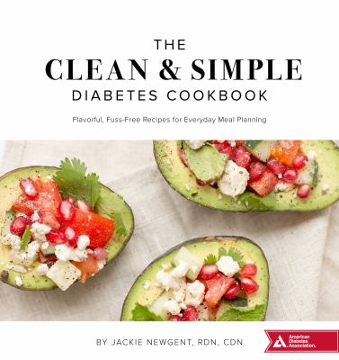 The Clean and Simple Diabetes Cookbook : Flavorful, Fuss-Free Recipes for Everyday Meal Planning