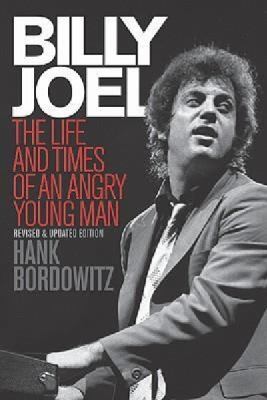 Billy Joel : The Life and Times of an Angry Young Man