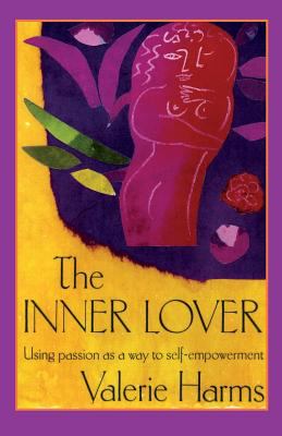 The Inner Lover : Passion As a Way to Self-Empowerment