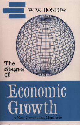 The Stages of Economic Growth : A Non-Communist Manifesto [First Edition]