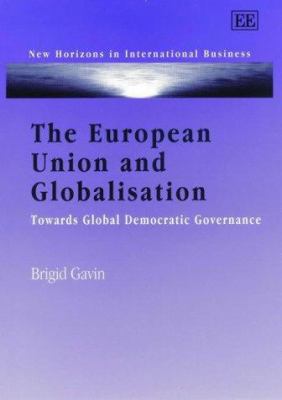 The European Union and Globalisation : Towards Global Democratic Governance