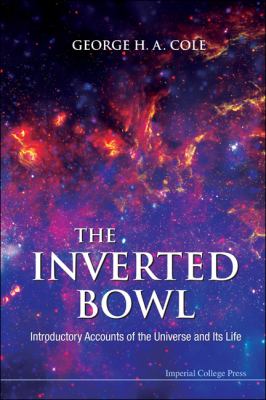 The Inverted Bowl : Introductory Accounts of the Universe and Its Life