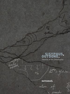 Sisyphus, Outdone : Theatres of the Catastrophal