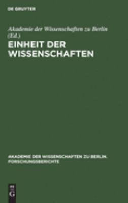 Einheit der Wissenschaften : Internationales Kolloquium der Akademie der Wissenschaften Zu Berlin, Bonn 25-27. Juni 1990