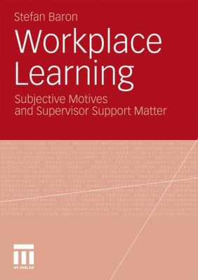 Workplace Learning : Subjective Motives and Supervisor Support Matter