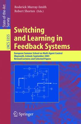 Switching and Learning in Feedback Systems : European Summer School on Multi-Agent Control, Maynooth, Ireland, September 8-10, 2003, Revised Lectures and Selected Papers