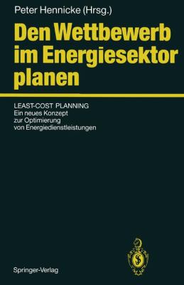 Den Wettbewerb Im Energiesektor Planen : Least-Cost Planning: Ein Neues Konzept Zur Optimierung Von Energiedienstleistungen