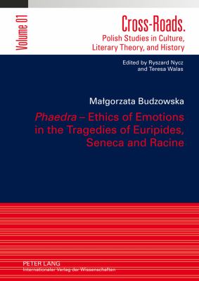 «Phaedra» - Ethics of Emotions in the Tragedies of Euripides, Seneca and Racine : Translated by Adriana Grzelak-Krzymianowska