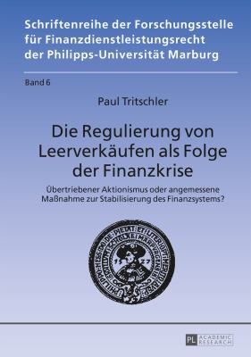 Die Regulierung Von Leerverkaeufen Als Folge der Finanzkrise : Uebertriebener Aktionismus Oder Angemessene Maßnahme Zur Stabilisierung des Finanzsystems?