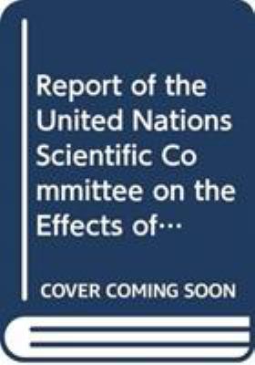 Report of the United Nations Scientific Committee on the Effects of Atomic Radiation : Sixty Second Session June 1-5 2015
