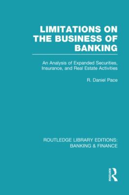 Limitations on the Business of Banking (RLE Banking and Finance) : An Analysis of Expanded Securities, Insurance and Real Estate Activities