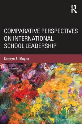 Comparative Perspectives on International School Leadership : Policy, Preparation, and Practice