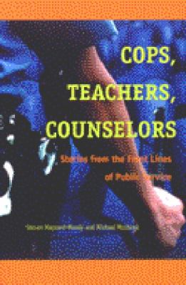 Cops, Teachers, Counselors : Stories from the Front Lines of Public Service