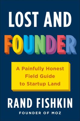 Lost and Founder : The Mostly Awful, Sometimes Awesome Truth about Building a Tech Startup