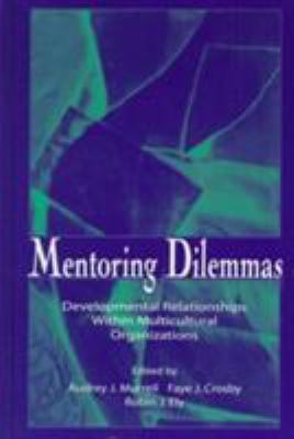 Mentoring Dilemmas : Developmental Relationships Within Multicultural Organizations