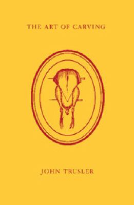 The Art of Carving : Excerpted from a Work Entitled the Honours of the Table (1788)