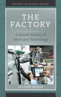 The Factory : A Social History of Work and Technology