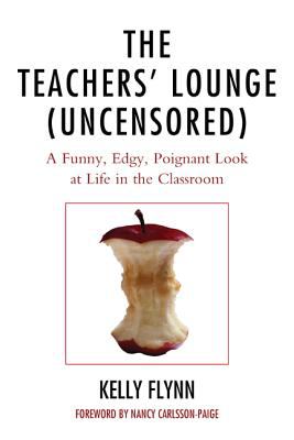 The Teachers' Lounge (Uncensored) : A Funny, Edgy, Poignant Look at Life in the Classroom