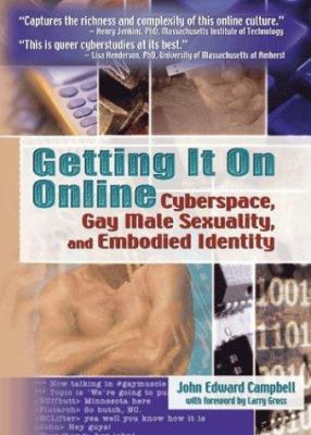 Getting It on Online : Cyberspace, Gay Male Sexuality, and Embodied Identity