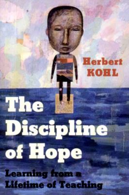 The Discipline of Hope : Learning from a Lifetime of Teaching