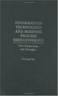 Information Technology and Business Process Reengineering : New Perspectives and Strategies
